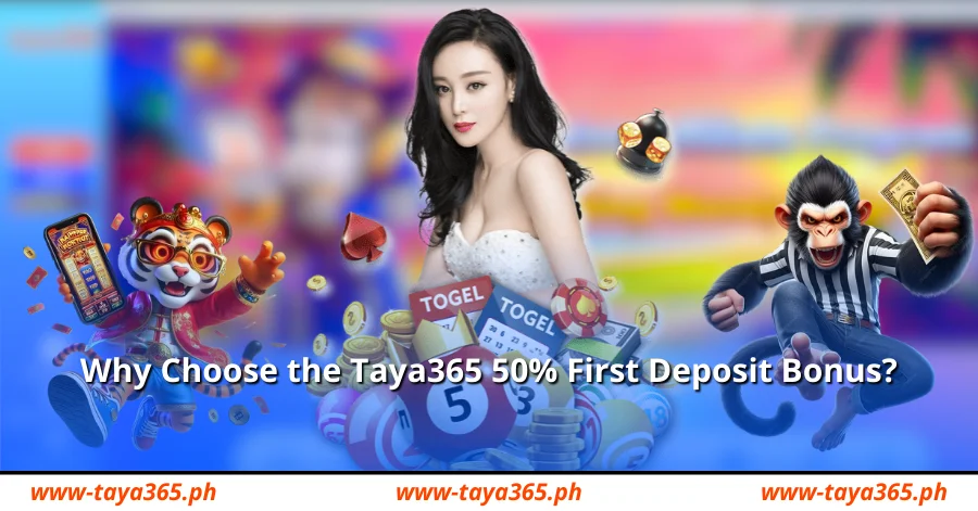 Why Choose the Taya365 50% First Deposit Bonus?