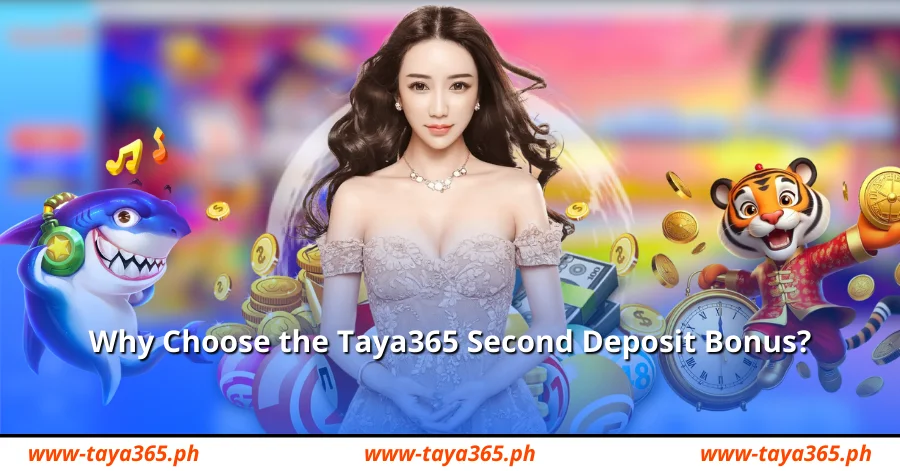 Why Choose the Taya365 Second Deposit Bonus?