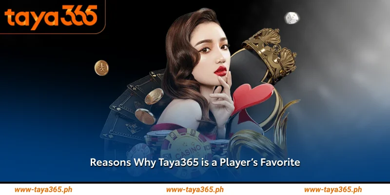 Reasons Why Taya365 is a Player’s Favorite