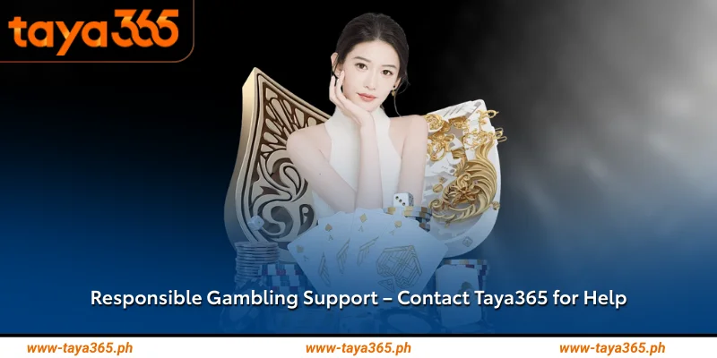 Responsible Gambling Support Contact Taya365 for Help