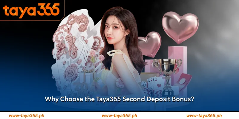 Why Choose the Taya365 Second Deposit Bonus