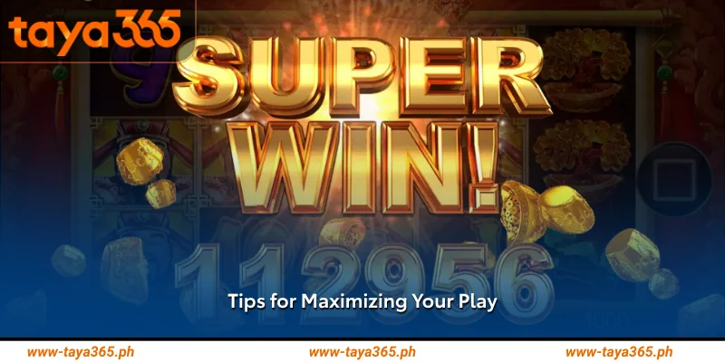 tips for maximizing your play